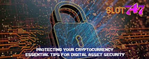 Protecting Your Cryptocurrency: Essential Tips for Digital Asset Security